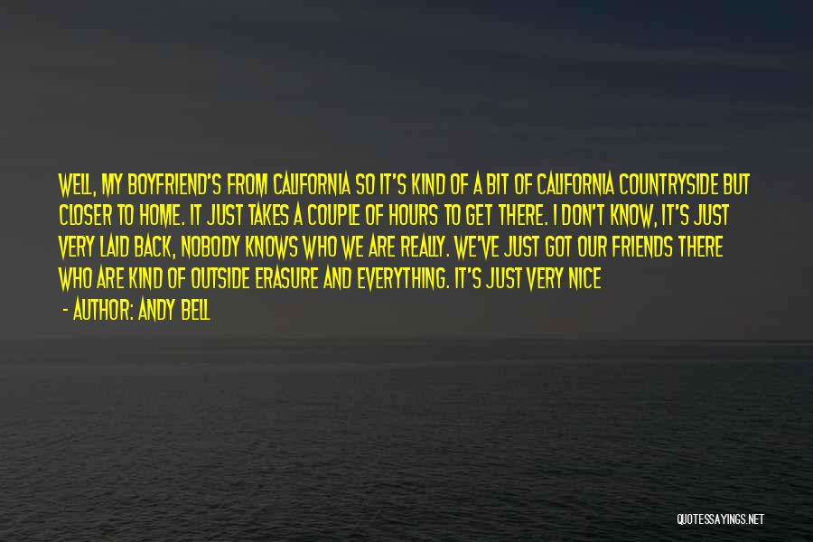 Andy Bell Quotes: Well, My Boyfriend's From California So It's Kind Of A Bit Of California Countryside But Closer To Home. It Just