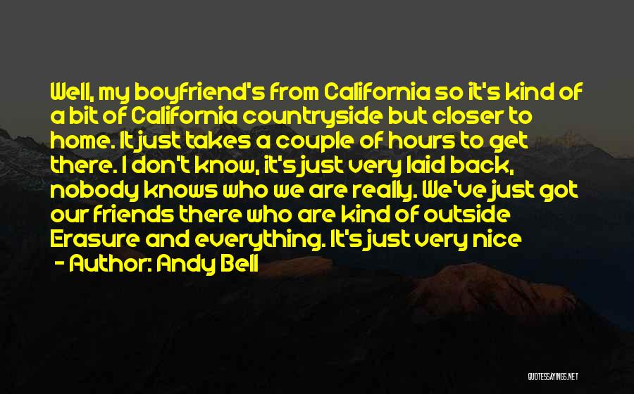 Andy Bell Quotes: Well, My Boyfriend's From California So It's Kind Of A Bit Of California Countryside But Closer To Home. It Just