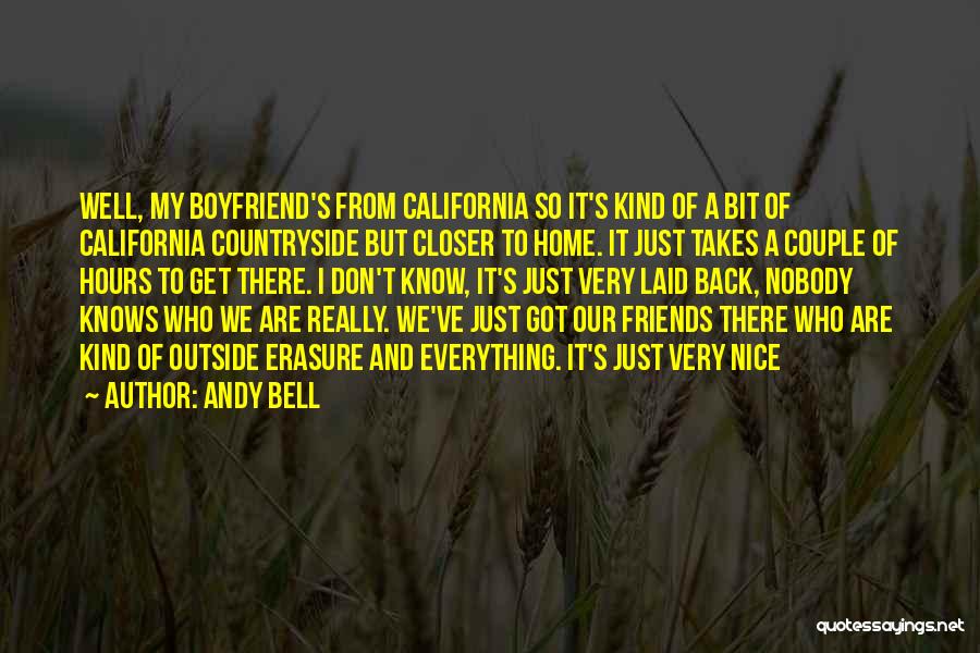 Andy Bell Quotes: Well, My Boyfriend's From California So It's Kind Of A Bit Of California Countryside But Closer To Home. It Just