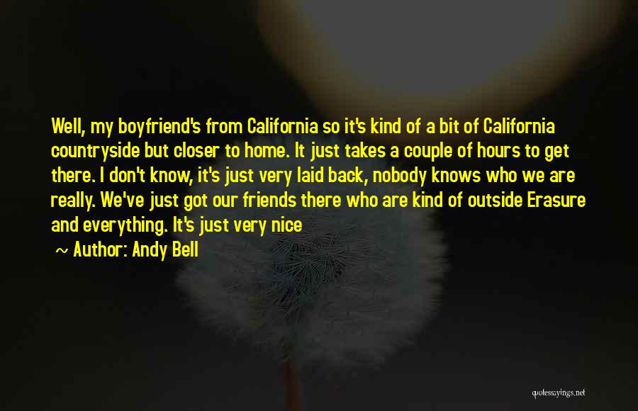 Andy Bell Quotes: Well, My Boyfriend's From California So It's Kind Of A Bit Of California Countryside But Closer To Home. It Just