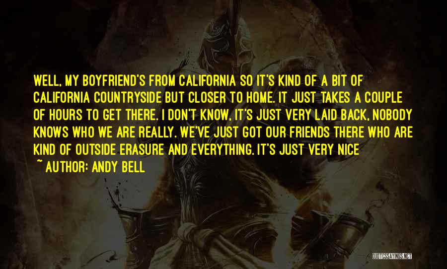 Andy Bell Quotes: Well, My Boyfriend's From California So It's Kind Of A Bit Of California Countryside But Closer To Home. It Just