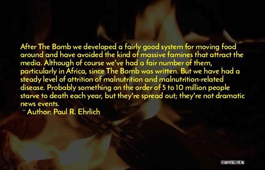 Paul R. Ehrlich Quotes: After The Bomb We Developed A Fairly Good System For Moving Food Around And Have Avoided The Kind Of Massive