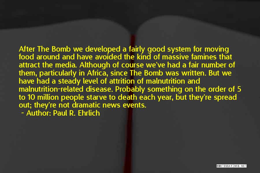 Paul R. Ehrlich Quotes: After The Bomb We Developed A Fairly Good System For Moving Food Around And Have Avoided The Kind Of Massive