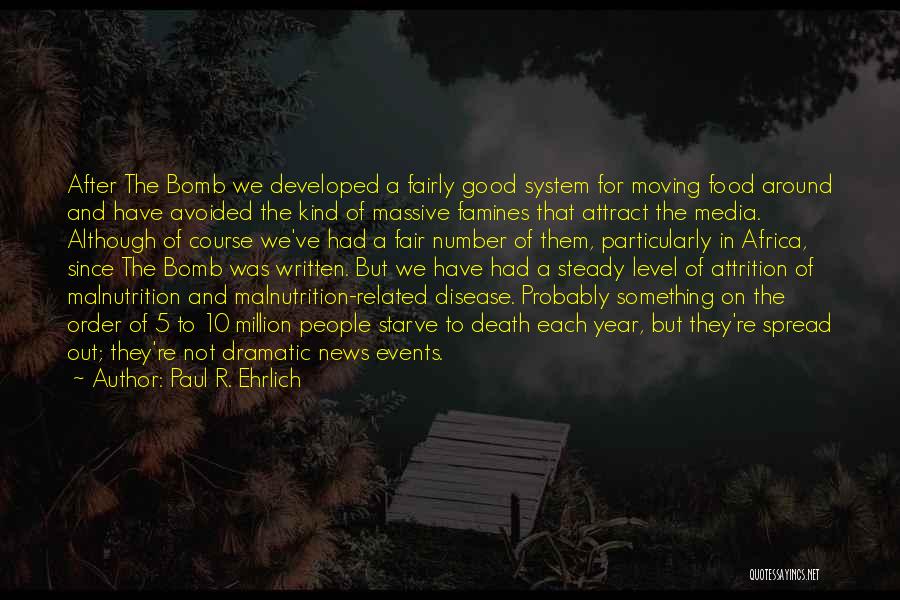 Paul R. Ehrlich Quotes: After The Bomb We Developed A Fairly Good System For Moving Food Around And Have Avoided The Kind Of Massive