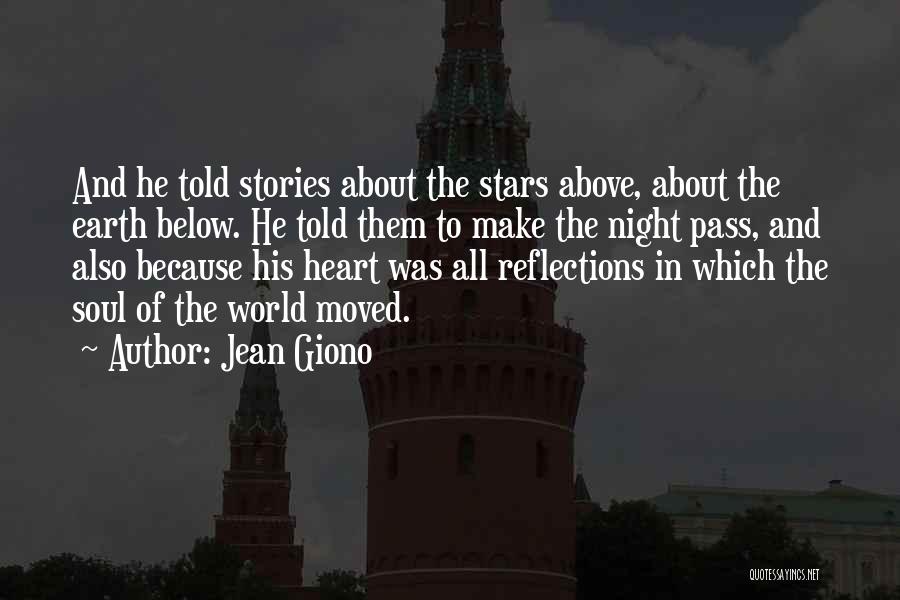 Jean Giono Quotes: And He Told Stories About The Stars Above, About The Earth Below. He Told Them To Make The Night Pass,