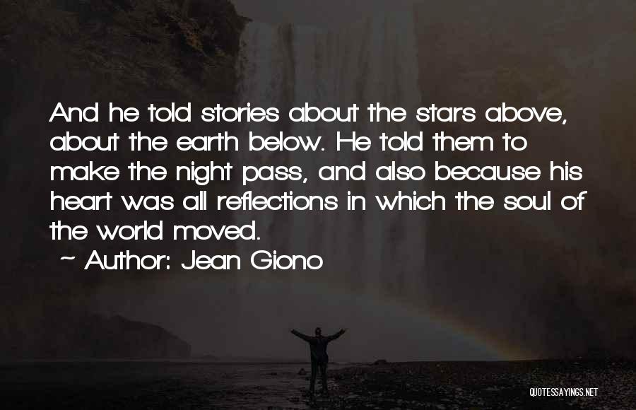 Jean Giono Quotes: And He Told Stories About The Stars Above, About The Earth Below. He Told Them To Make The Night Pass,