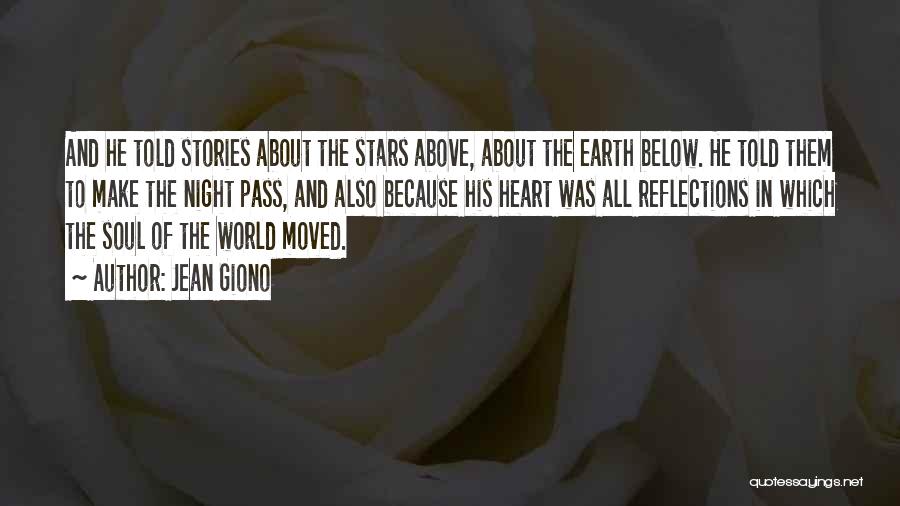 Jean Giono Quotes: And He Told Stories About The Stars Above, About The Earth Below. He Told Them To Make The Night Pass,