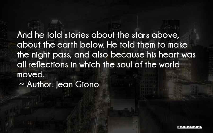 Jean Giono Quotes: And He Told Stories About The Stars Above, About The Earth Below. He Told Them To Make The Night Pass,