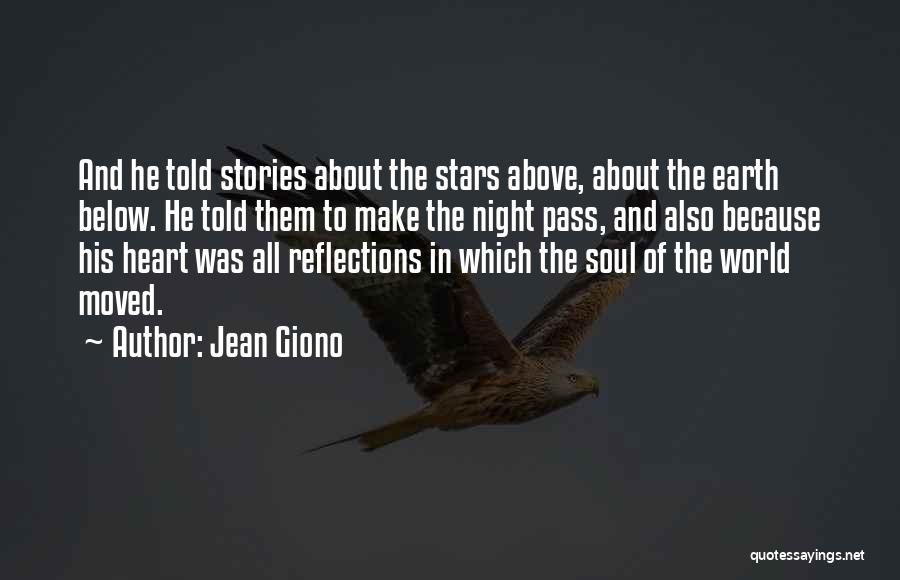 Jean Giono Quotes: And He Told Stories About The Stars Above, About The Earth Below. He Told Them To Make The Night Pass,