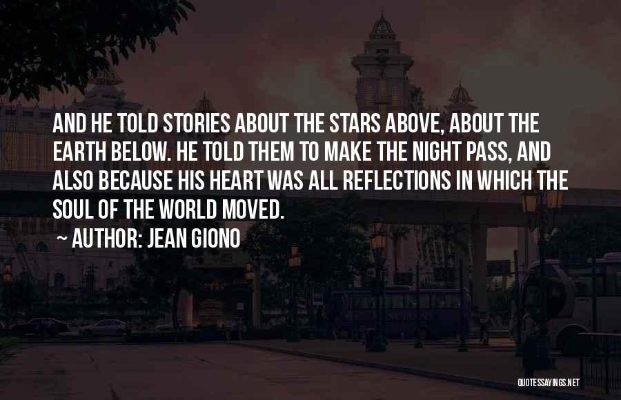 Jean Giono Quotes: And He Told Stories About The Stars Above, About The Earth Below. He Told Them To Make The Night Pass,