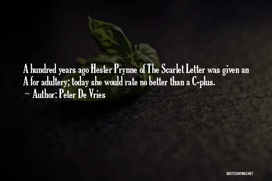 Peter De Vries Quotes: A Hundred Years Ago Hester Prynne Of The Scarlet Letter Was Given An A For Adultery; Today She Would Rate