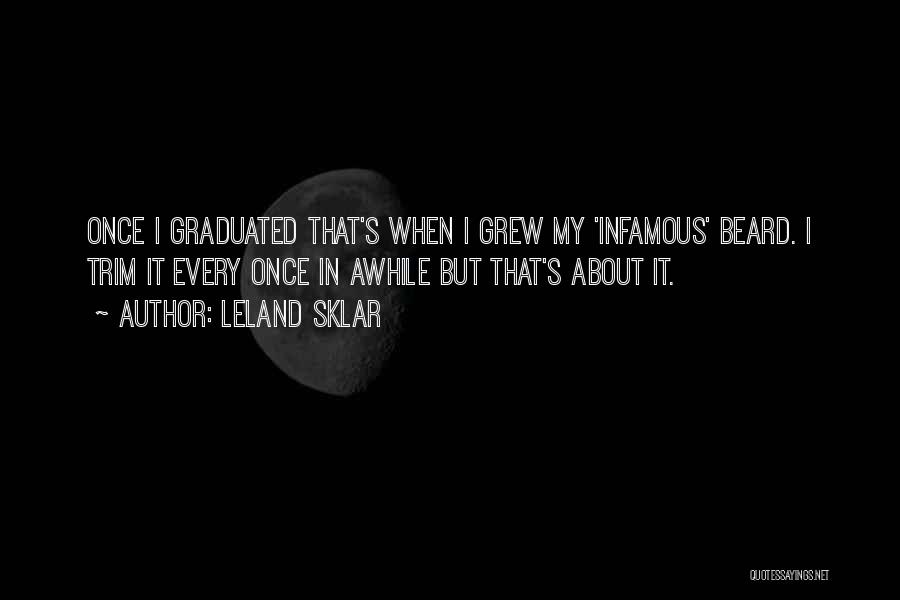 Leland Sklar Quotes: Once I Graduated That's When I Grew My 'infamous' Beard. I Trim It Every Once In Awhile But That's About