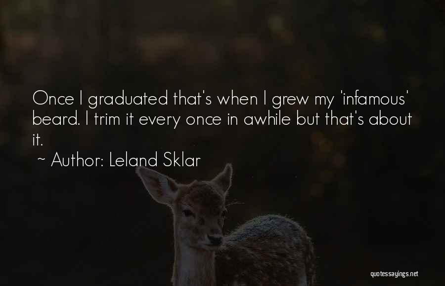 Leland Sklar Quotes: Once I Graduated That's When I Grew My 'infamous' Beard. I Trim It Every Once In Awhile But That's About