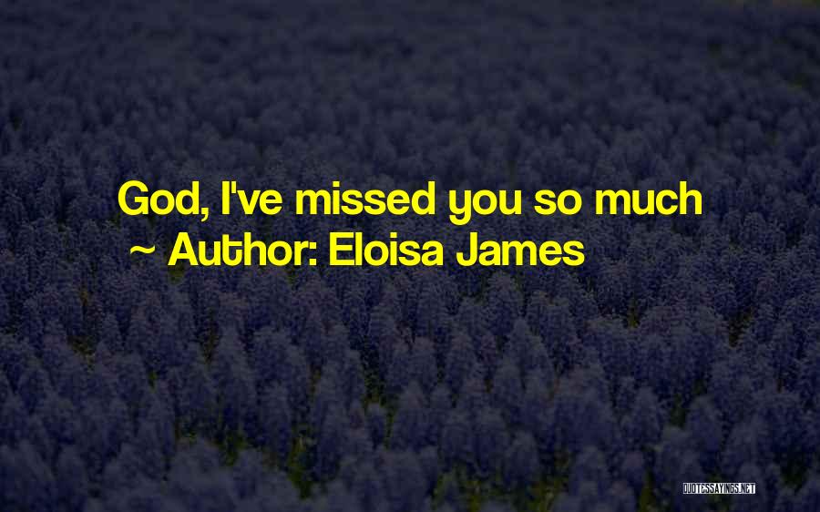 Eloisa James Quotes: God, I've Missed You So Much