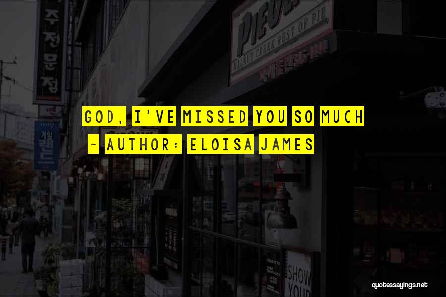 Eloisa James Quotes: God, I've Missed You So Much