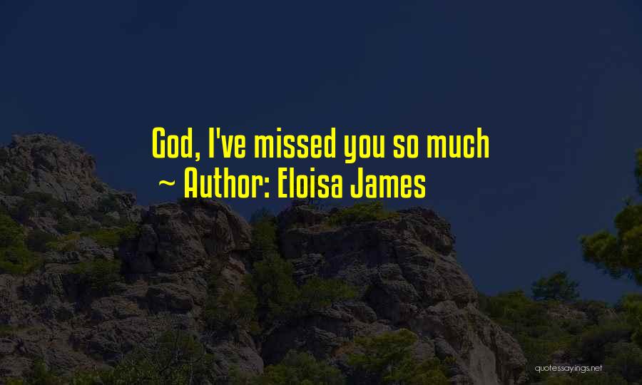 Eloisa James Quotes: God, I've Missed You So Much
