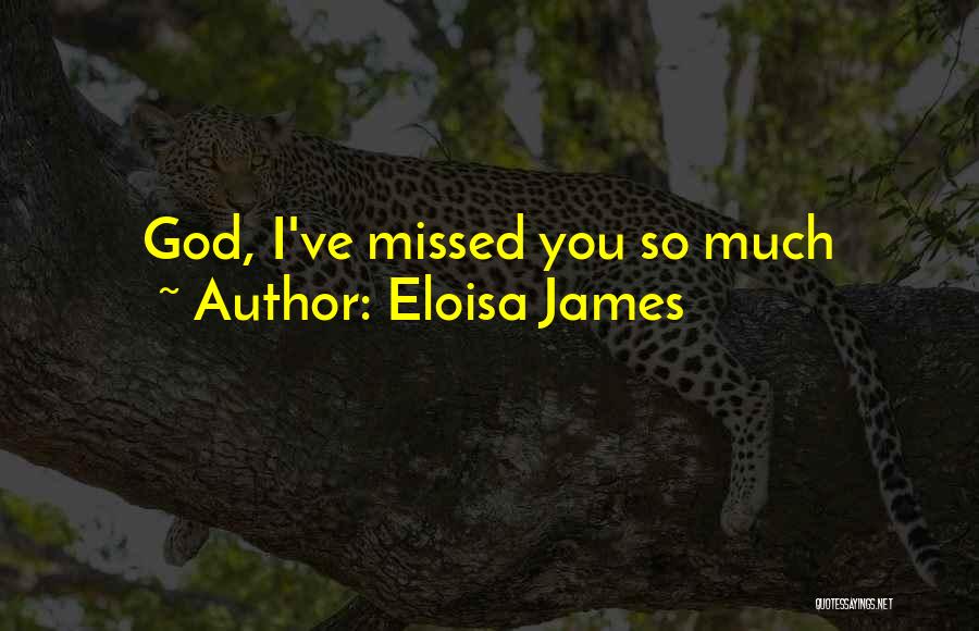 Eloisa James Quotes: God, I've Missed You So Much