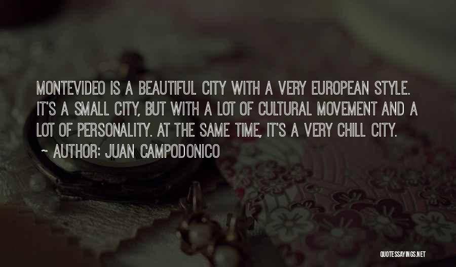 Juan Campodonico Quotes: Montevideo Is A Beautiful City With A Very European Style. It's A Small City, But With A Lot Of Cultural