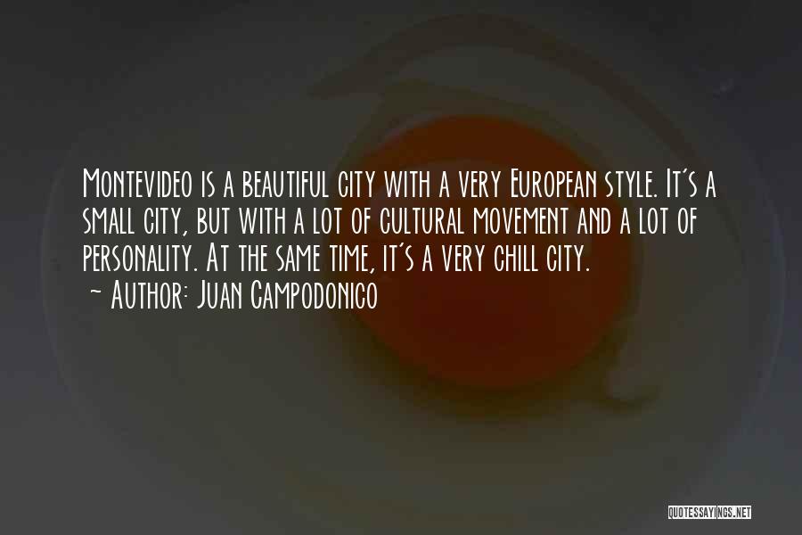 Juan Campodonico Quotes: Montevideo Is A Beautiful City With A Very European Style. It's A Small City, But With A Lot Of Cultural