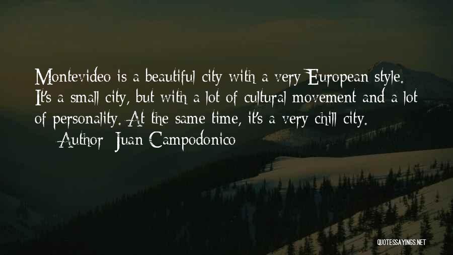 Juan Campodonico Quotes: Montevideo Is A Beautiful City With A Very European Style. It's A Small City, But With A Lot Of Cultural