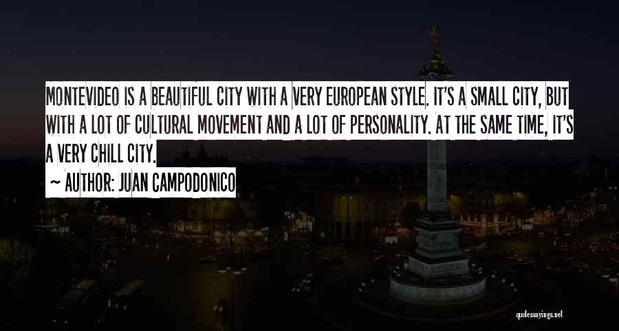 Juan Campodonico Quotes: Montevideo Is A Beautiful City With A Very European Style. It's A Small City, But With A Lot Of Cultural