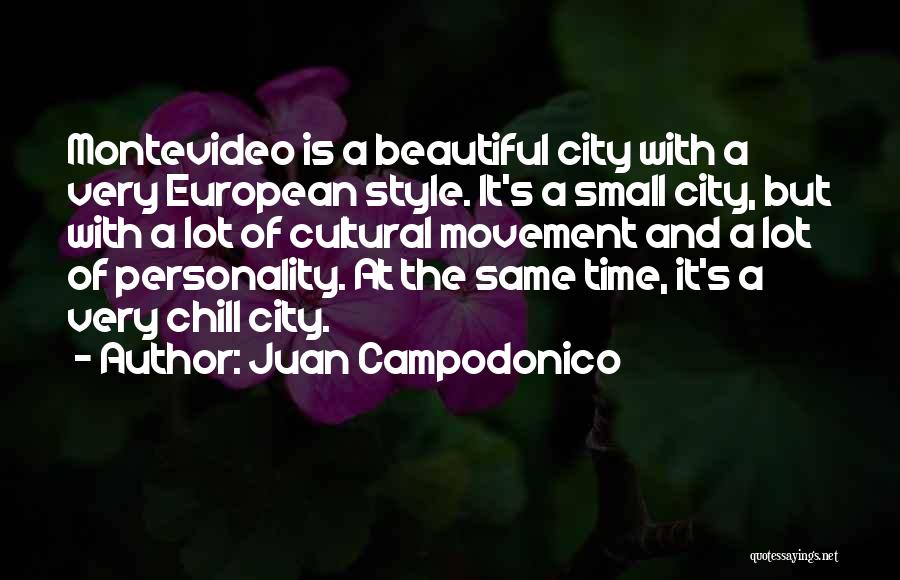 Juan Campodonico Quotes: Montevideo Is A Beautiful City With A Very European Style. It's A Small City, But With A Lot Of Cultural