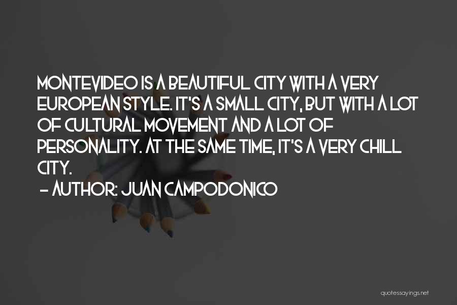 Juan Campodonico Quotes: Montevideo Is A Beautiful City With A Very European Style. It's A Small City, But With A Lot Of Cultural