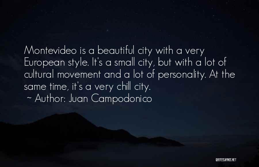 Juan Campodonico Quotes: Montevideo Is A Beautiful City With A Very European Style. It's A Small City, But With A Lot Of Cultural