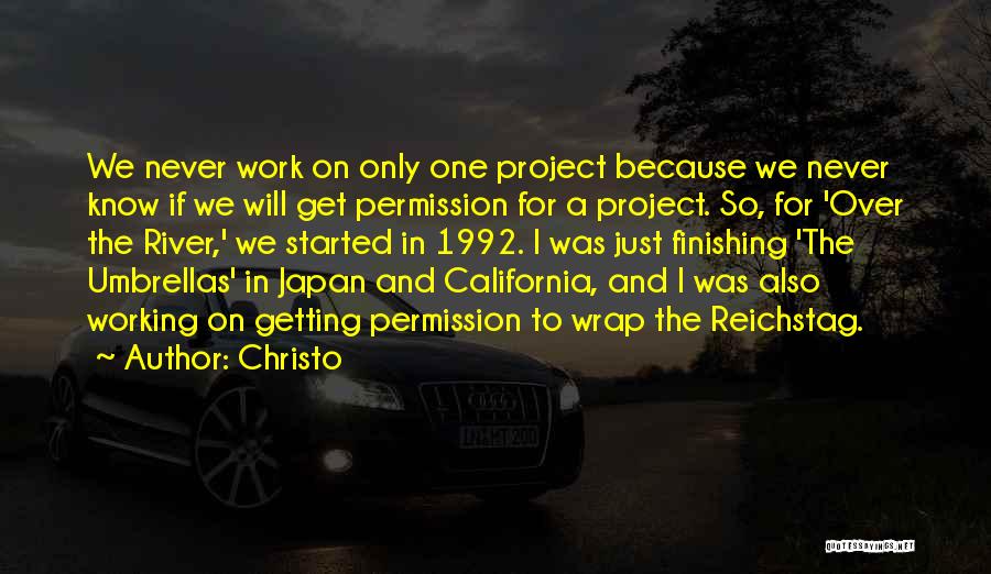 Christo Quotes: We Never Work On Only One Project Because We Never Know If We Will Get Permission For A Project. So,