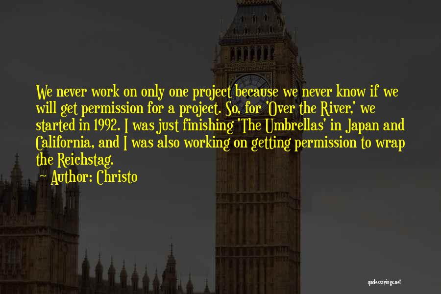 Christo Quotes: We Never Work On Only One Project Because We Never Know If We Will Get Permission For A Project. So,