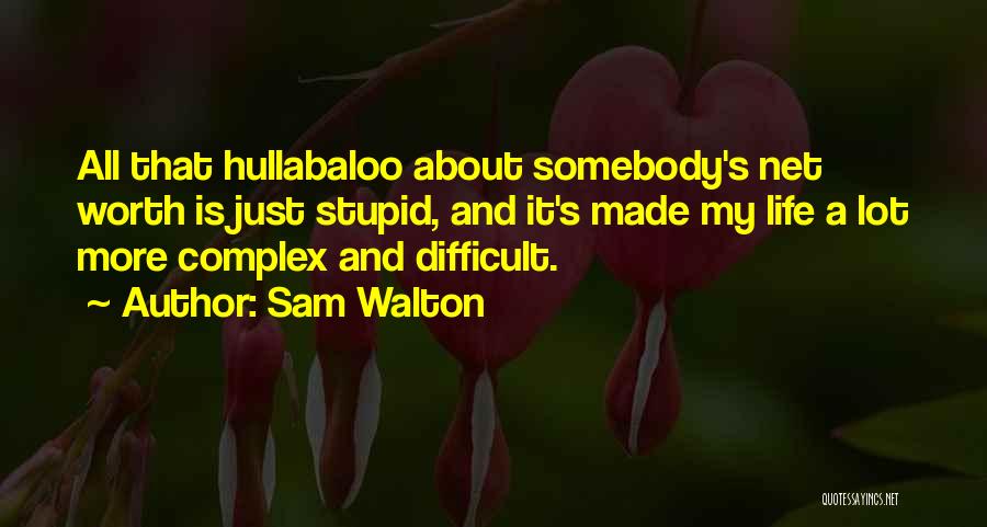 Sam Walton Quotes: All That Hullabaloo About Somebody's Net Worth Is Just Stupid, And It's Made My Life A Lot More Complex And