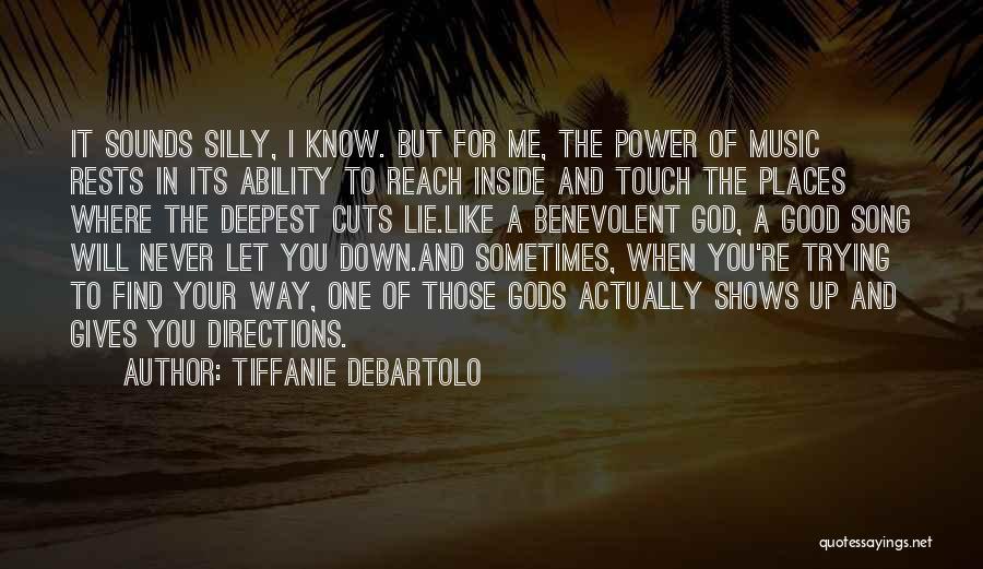 Tiffanie DeBartolo Quotes: It Sounds Silly, I Know. But For Me, The Power Of Music Rests In Its Ability To Reach Inside And