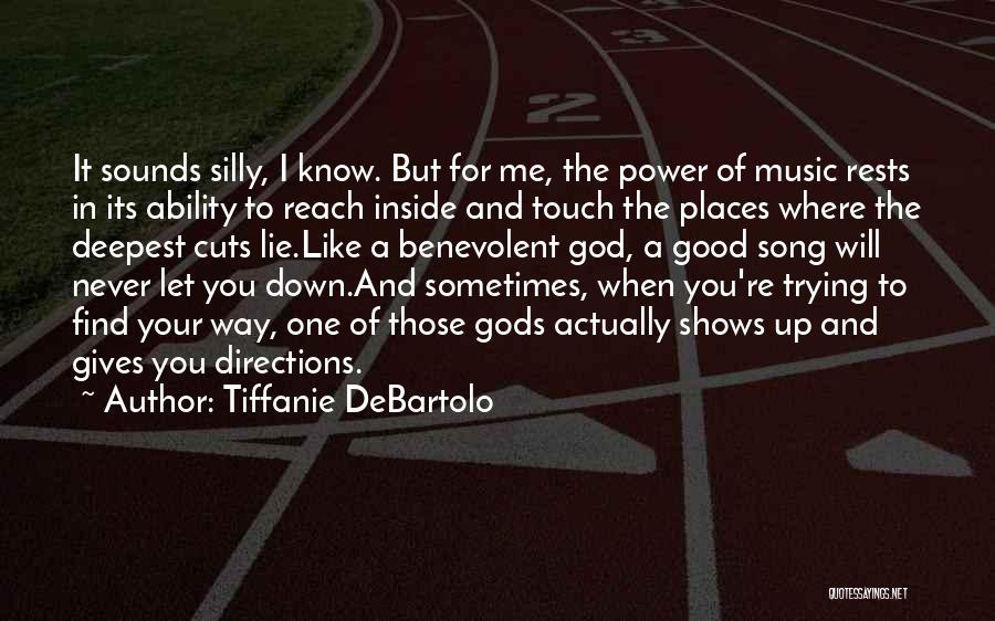 Tiffanie DeBartolo Quotes: It Sounds Silly, I Know. But For Me, The Power Of Music Rests In Its Ability To Reach Inside And