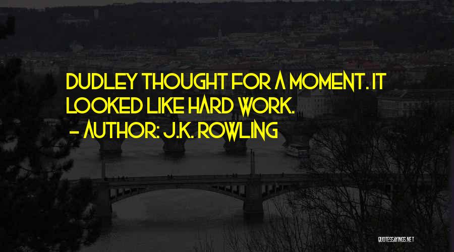 J.K. Rowling Quotes: Dudley Thought For A Moment. It Looked Like Hard Work.