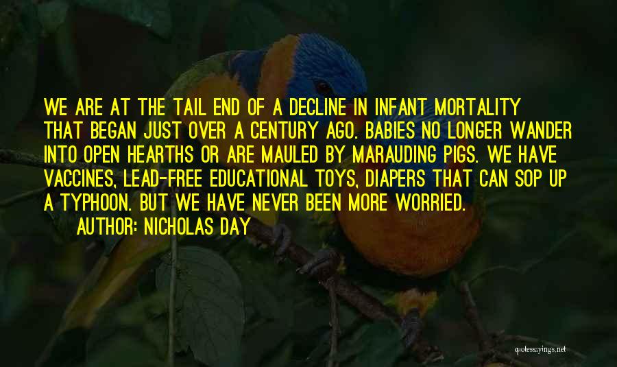 Nicholas Day Quotes: We Are At The Tail End Of A Decline In Infant Mortality That Began Just Over A Century Ago. Babies