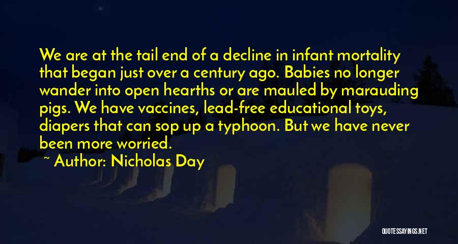 Nicholas Day Quotes: We Are At The Tail End Of A Decline In Infant Mortality That Began Just Over A Century Ago. Babies