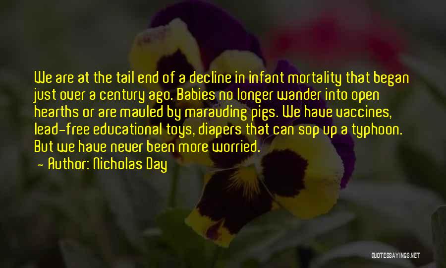 Nicholas Day Quotes: We Are At The Tail End Of A Decline In Infant Mortality That Began Just Over A Century Ago. Babies