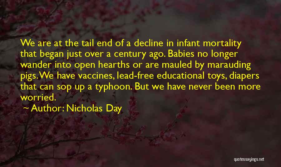 Nicholas Day Quotes: We Are At The Tail End Of A Decline In Infant Mortality That Began Just Over A Century Ago. Babies