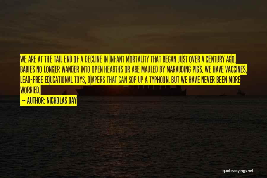 Nicholas Day Quotes: We Are At The Tail End Of A Decline In Infant Mortality That Began Just Over A Century Ago. Babies