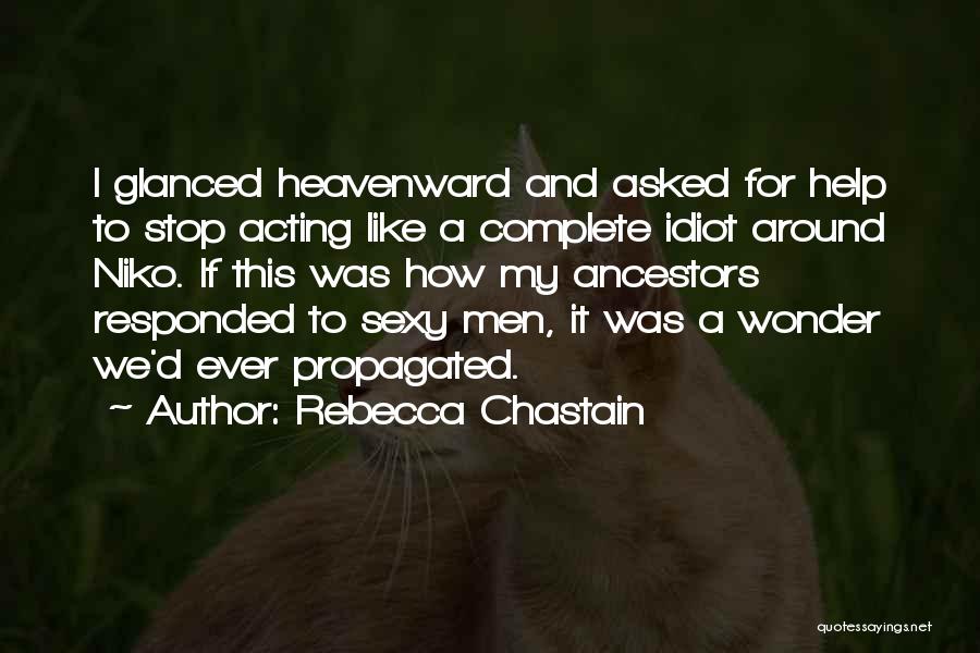 Rebecca Chastain Quotes: I Glanced Heavenward And Asked For Help To Stop Acting Like A Complete Idiot Around Niko. If This Was How