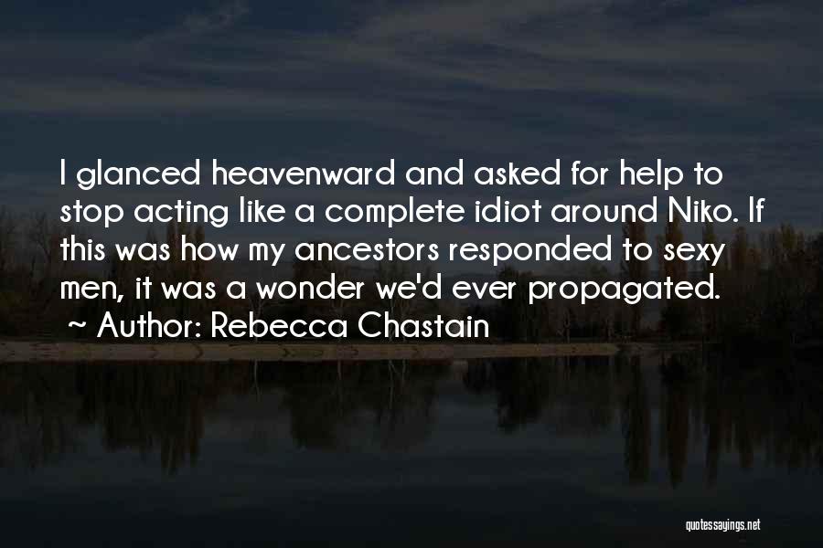 Rebecca Chastain Quotes: I Glanced Heavenward And Asked For Help To Stop Acting Like A Complete Idiot Around Niko. If This Was How