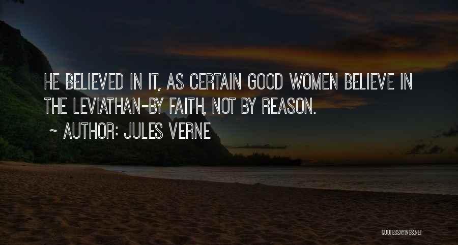Jules Verne Quotes: He Believed In It, As Certain Good Women Believe In The Leviathan-by Faith, Not By Reason.