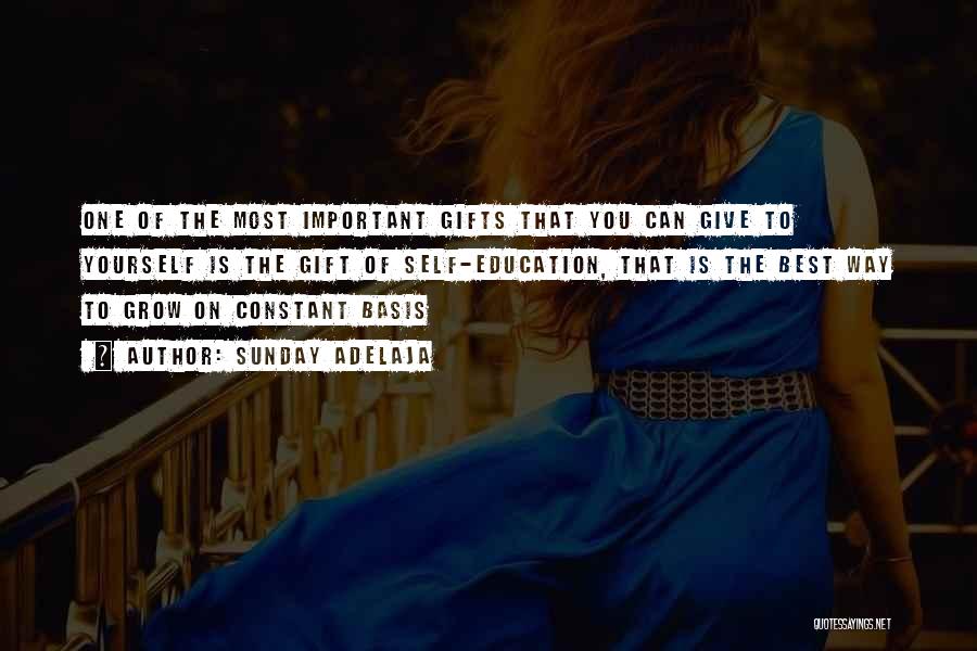 Sunday Adelaja Quotes: One Of The Most Important Gifts That You Can Give To Yourself Is The Gift Of Self-education, That Is The