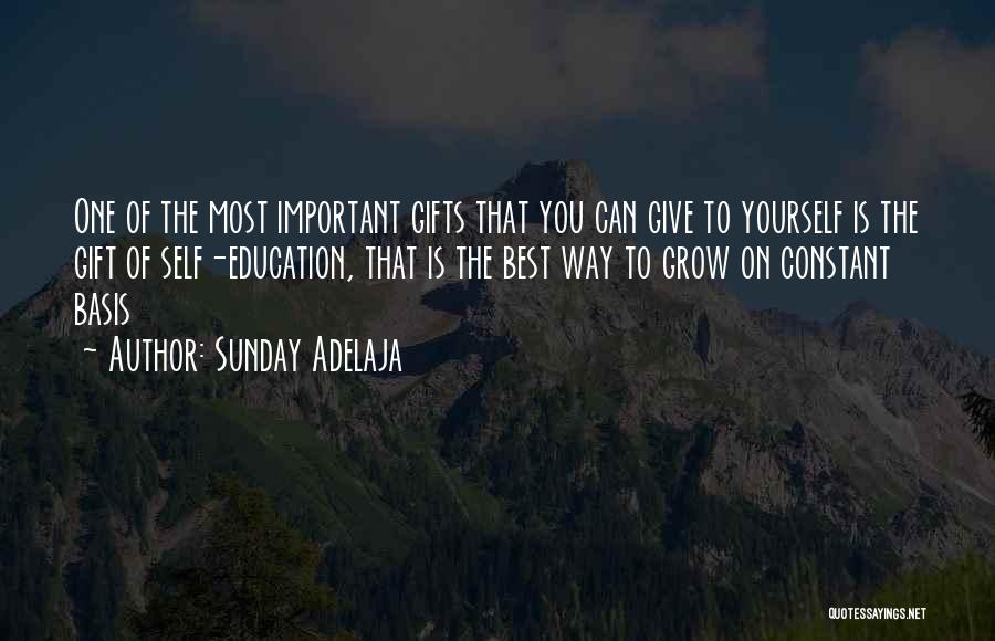 Sunday Adelaja Quotes: One Of The Most Important Gifts That You Can Give To Yourself Is The Gift Of Self-education, That Is The