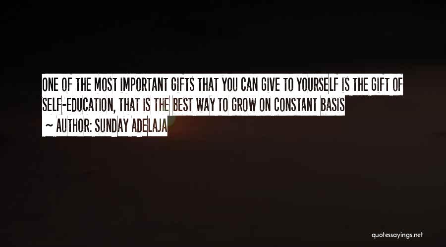 Sunday Adelaja Quotes: One Of The Most Important Gifts That You Can Give To Yourself Is The Gift Of Self-education, That Is The