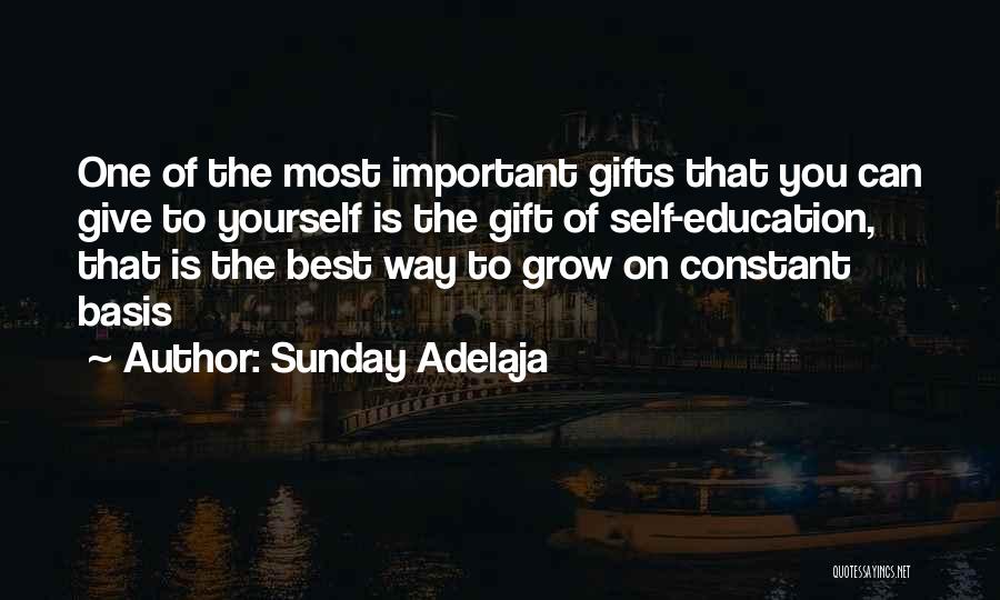 Sunday Adelaja Quotes: One Of The Most Important Gifts That You Can Give To Yourself Is The Gift Of Self-education, That Is The