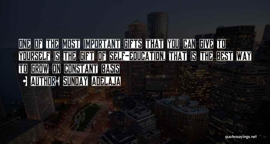 Sunday Adelaja Quotes: One Of The Most Important Gifts That You Can Give To Yourself Is The Gift Of Self-education, That Is The