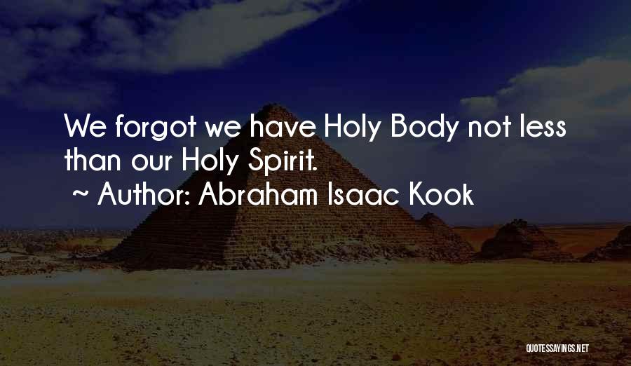 Abraham Isaac Kook Quotes: We Forgot We Have Holy Body Not Less Than Our Holy Spirit.