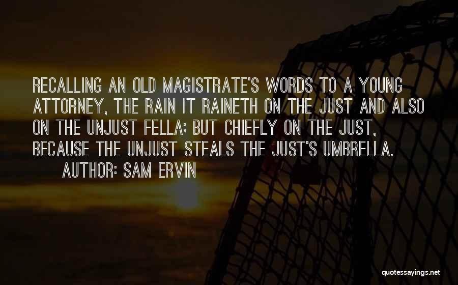 Sam Ervin Quotes: Recalling An Old Magistrate's Words To A Young Attorney, The Rain It Raineth On The Just And Also On The