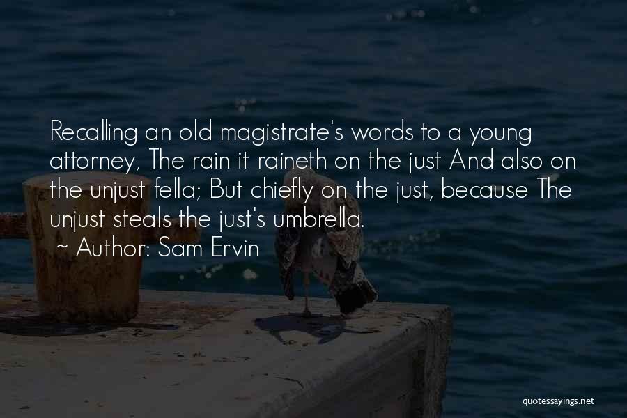 Sam Ervin Quotes: Recalling An Old Magistrate's Words To A Young Attorney, The Rain It Raineth On The Just And Also On The